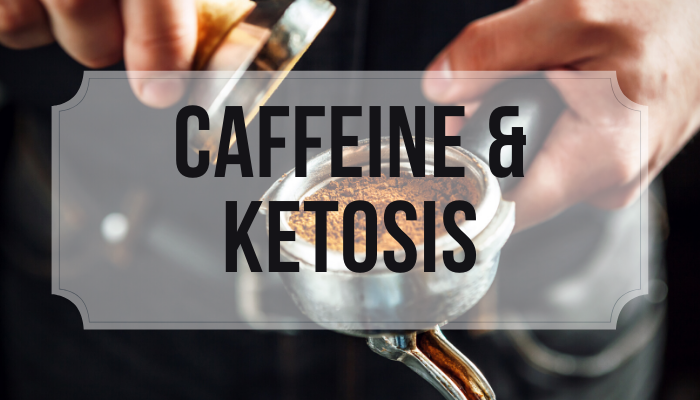 Caffeine & Ketosis